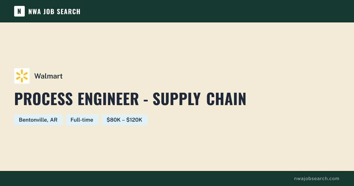 Process Engineer - Supply Chain at Walmart — Bentonville, AR | NWA Job ...